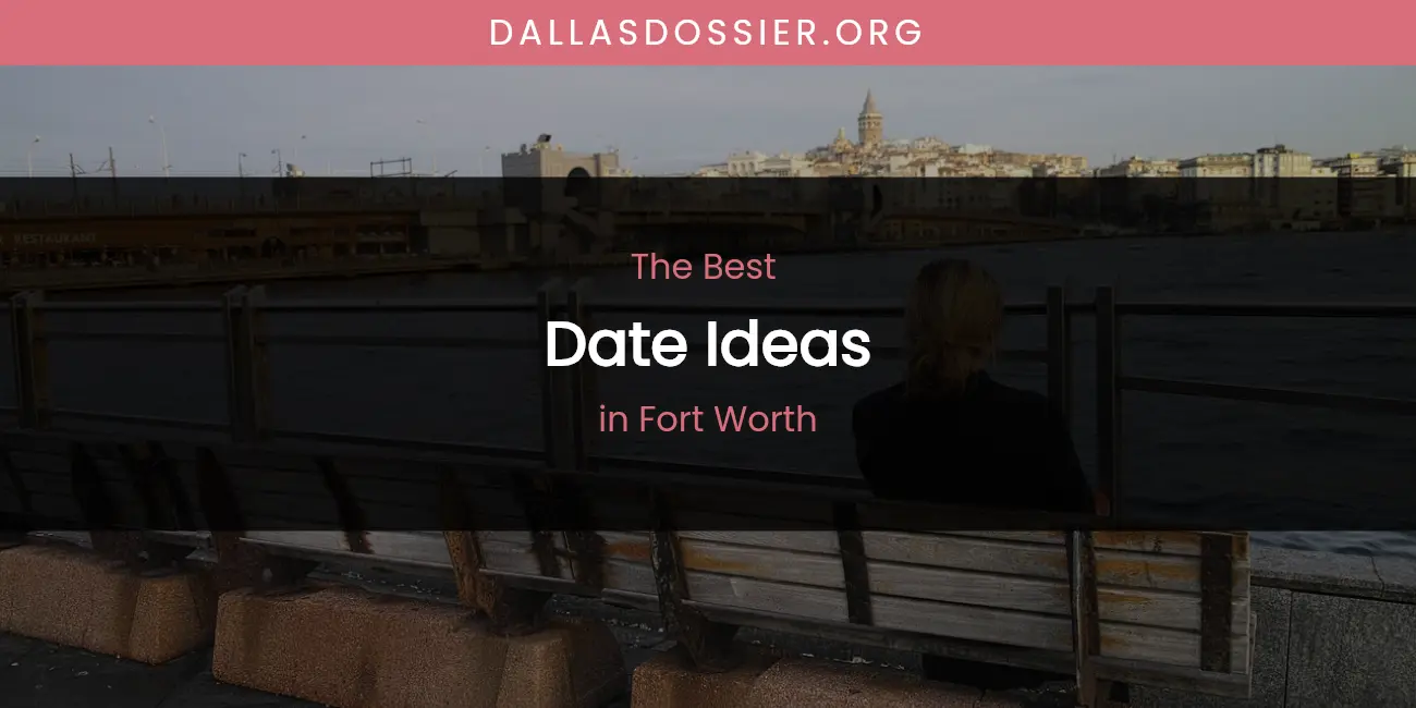 The Absolute Best Date Ideas in Fort Worth featured
