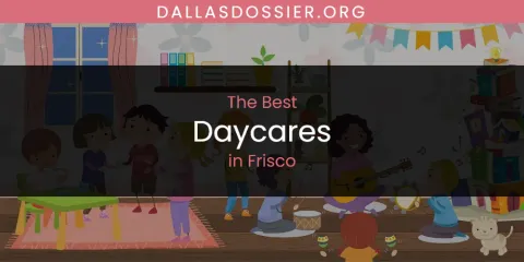 Best Daycares in Frisco: Our Expert Picks