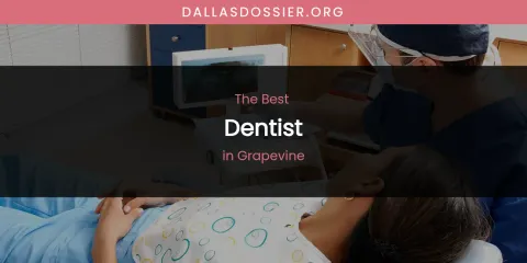 The Absolute Best Dentist in Grapevine