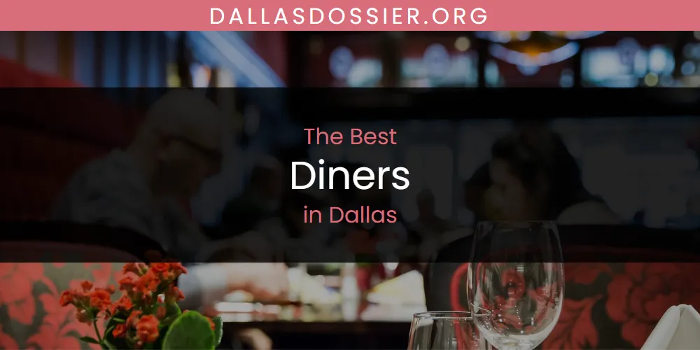 The Absolute Best Diners in Dallas  [Updated 2025]