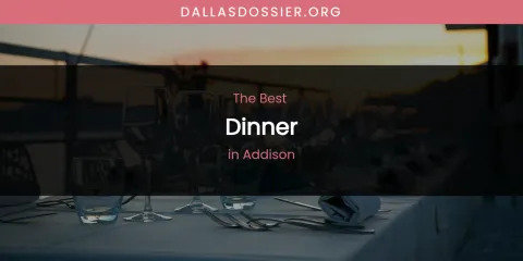 The Absolute Best Dinner in Addison