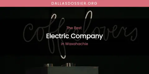 Waxahachie's Best Electric Company