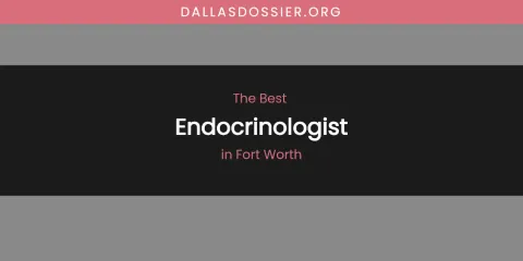 The Absolute Best Endocrinologist in Fort Worth