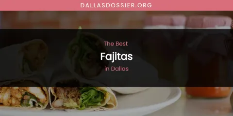 The Absolute Best Fajitas in Dallas