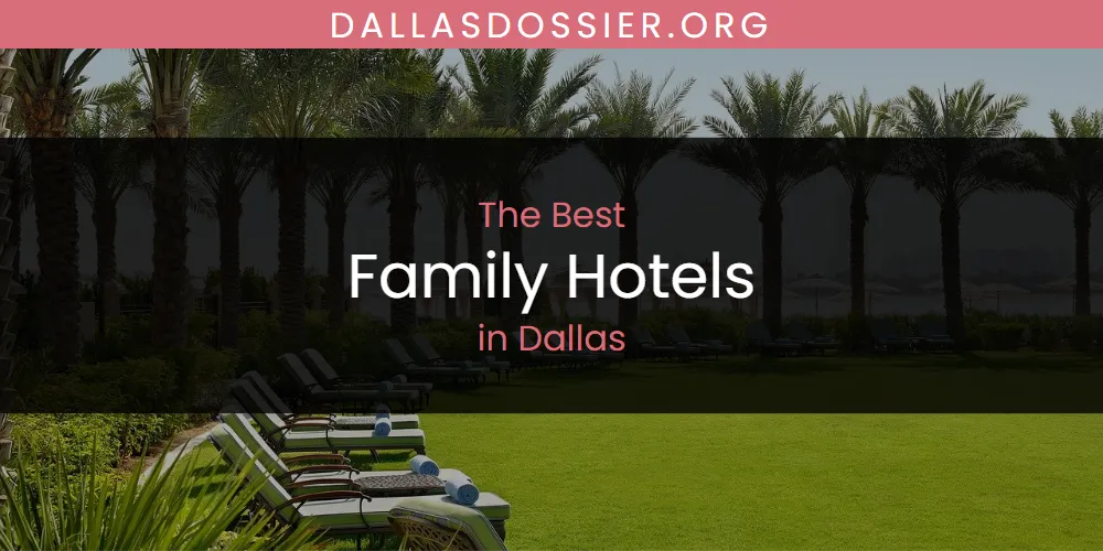Best Family Hotels in Dallas: Our Expert Picks for 2026