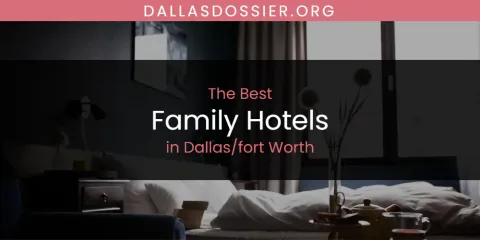 The Absolute Best Family Hotels in Dallas/fort Worth