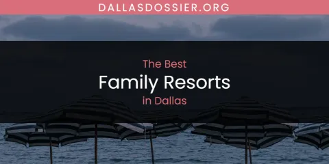 The Absolute Best Family Resorts in Dallas