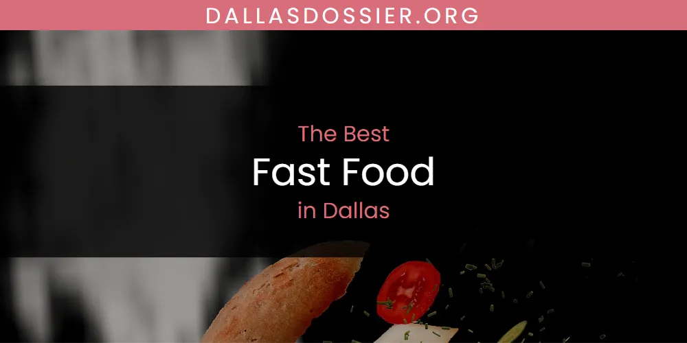 The Absolute Best Fast Food in Dallas  [Updated 2025]