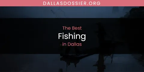 The Absolute Best Fishing in Dallas