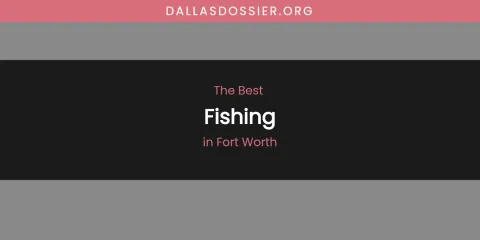 The Absolute Best Fishing in Fort Worth
