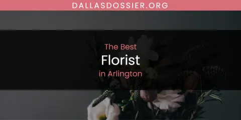 The Absolute Best Florist in Arlington