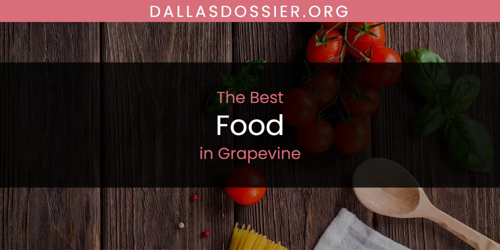 The Absolute Best Food in Grapevine  [Updated 2025]
