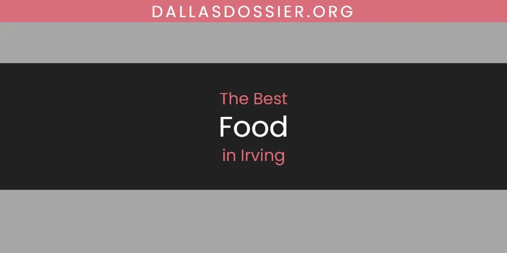 Discover the Best Food in Irving (2026)