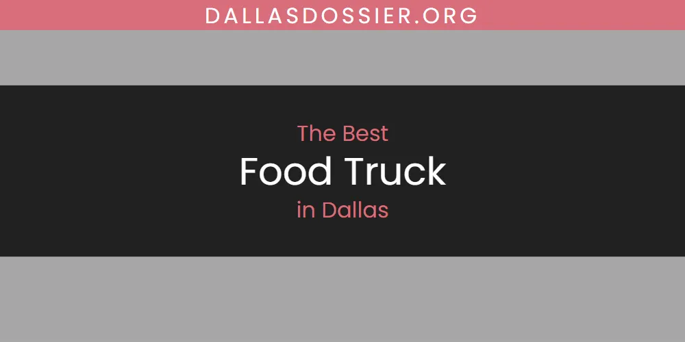 The 2026 Best Food Truck in Dallas List