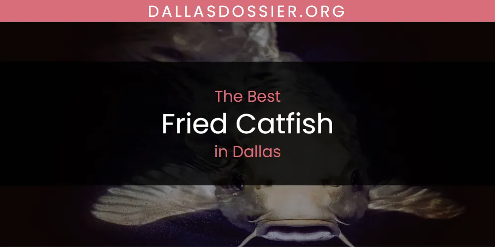 The Absolute Best Fried Catfish in Dallas  [Updated 2025]