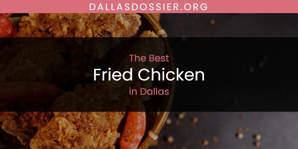 The Absolute Best Fried Chicken in Dallas  [Updated 2025]