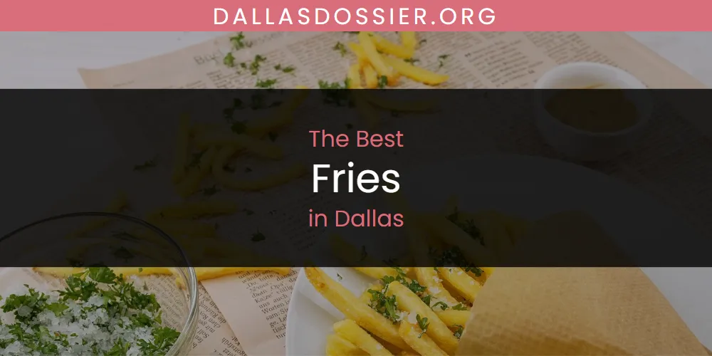 The Absolute Best Fries in Dallas  [Updated 2025]