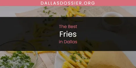 Best Fries in Dallas: Complete Guide