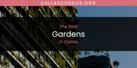 The Absolute Best Gardens in Dallas