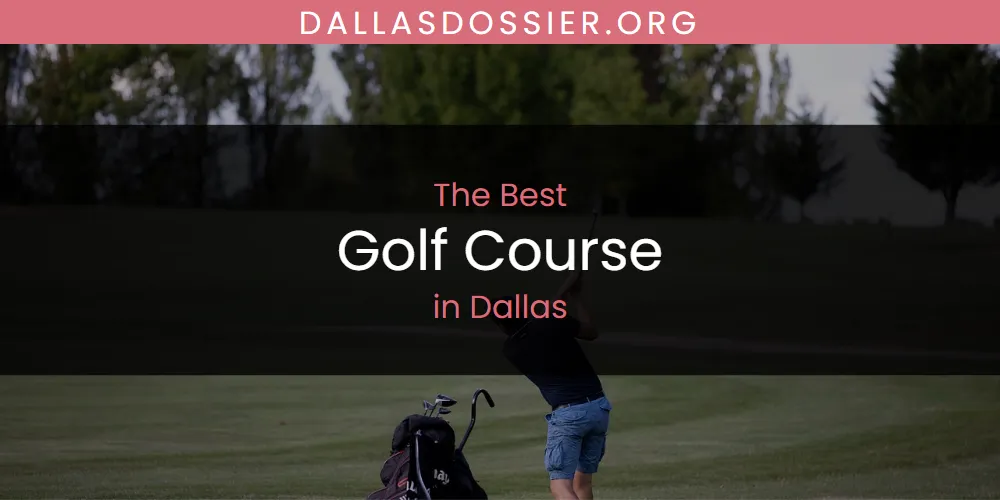 The Absolute Best Golf Course in Dallas  [Updated 2025]