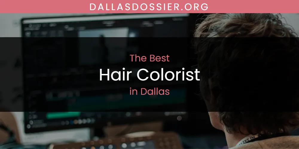 The Absolute Best Hair Colorist in Dallas  [Updated 2025]