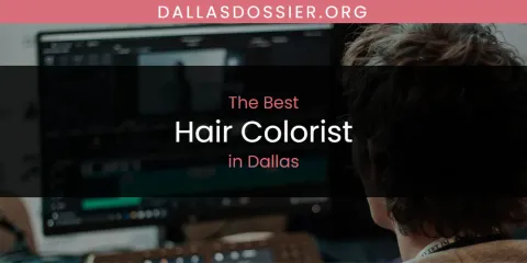 Best Hair Colorist in Dallas: Our Expert Picks