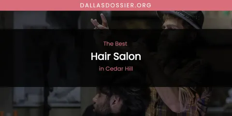 The Absolute Best Hair Salon in Cedar Hill