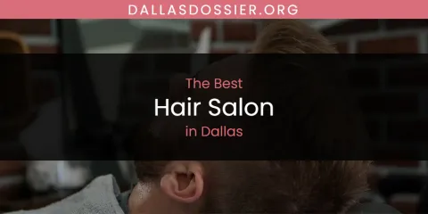The Absolute Best Hair Salon in Dallas