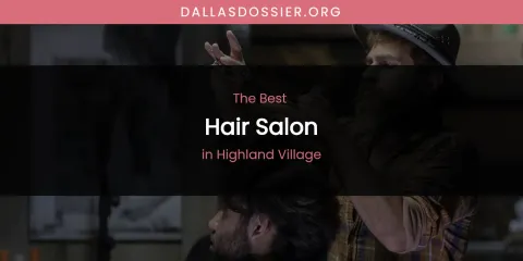 The Absolute Best Hair Salon in Highland Village