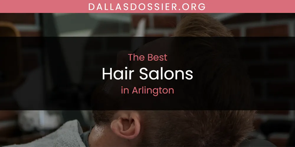 The Absolute Best Hair Salons in Arlington  [Updated 2025]