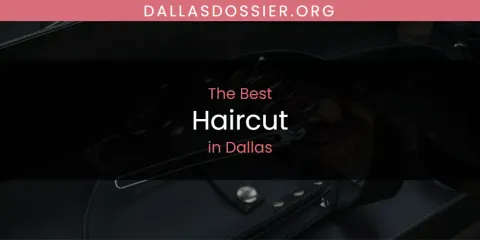 The Absolute Best Haircut in Dallas