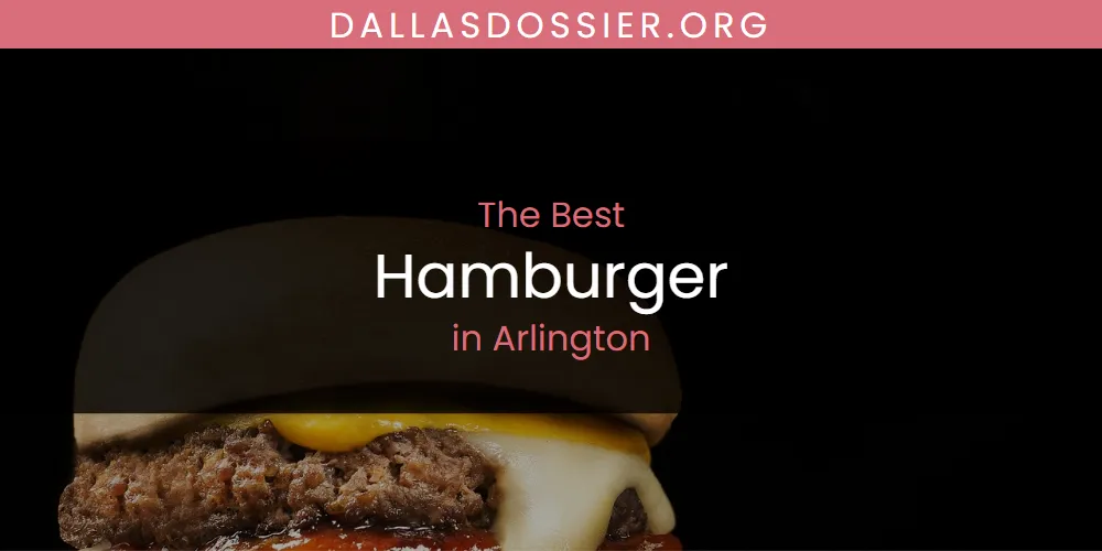 The Absolute Best Hamburger in Arlington  [Updated 2025]