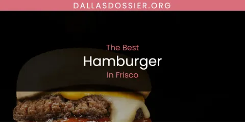 Guide to Best Hamburger in Frisco