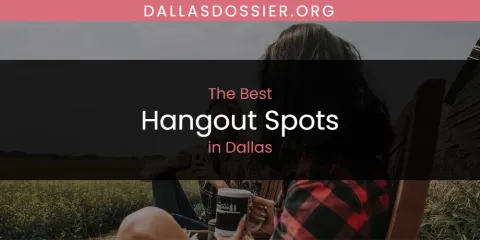 The Absolute Best Hangout Spots in Dallas