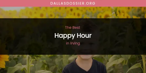 The Absolute Best Happy Hour in Irving