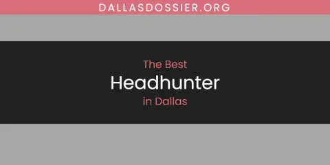 Best Headhunter in Dallas: Ultimate Guide