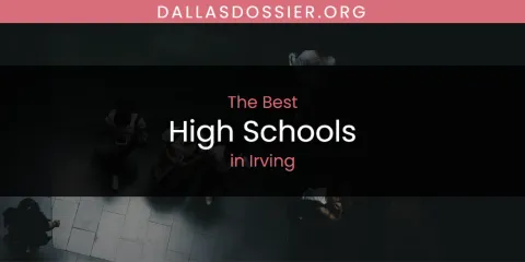 Best High Schools in Irving: Our Expert Picks