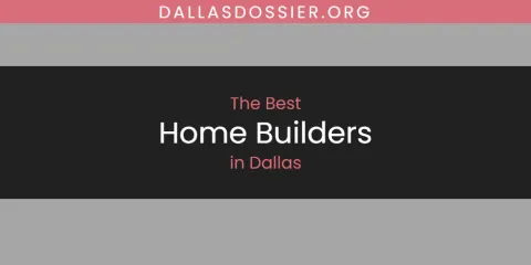 Best Home Builders in Dallas: Our Expert Picks