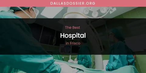 The Absolute Best Hospital in Frisco