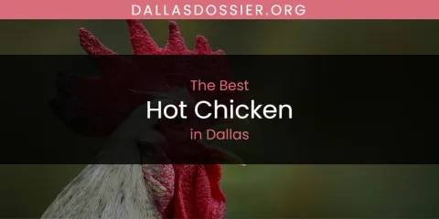 The Absolute Best Hot Chicken in Dallas