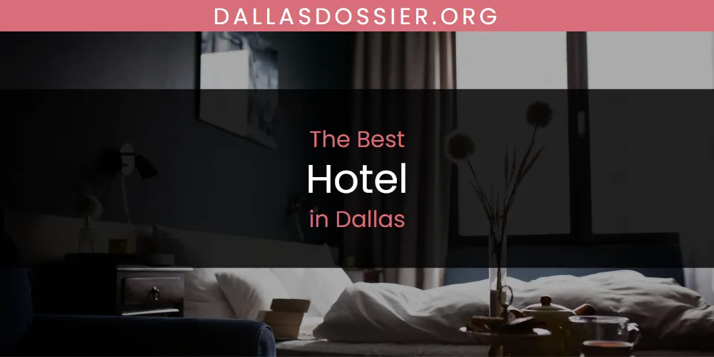 The Absolute Best Hotel in Dallas  [Updated 2025]