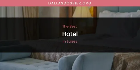 The Absolute Best Hotel in Euless