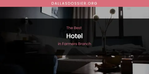 The Absolute Best Hotel in Farmers Branch