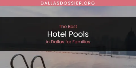Guide to Best Hotel Pools in Dallas for Families