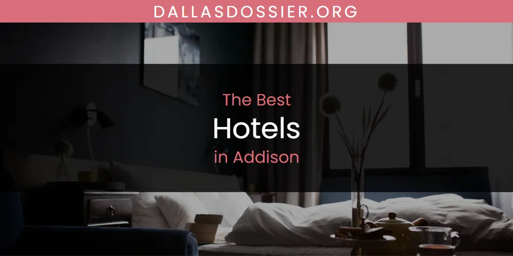 The Top-Rated Hotels in Addison for 2026