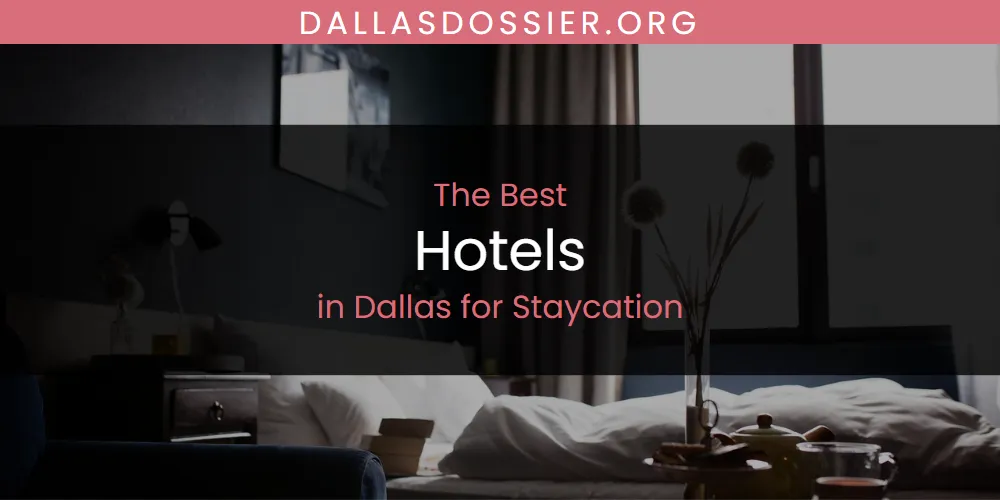 The Absolute Best Hotels in Dallas for Staycation  [Updated 2025]