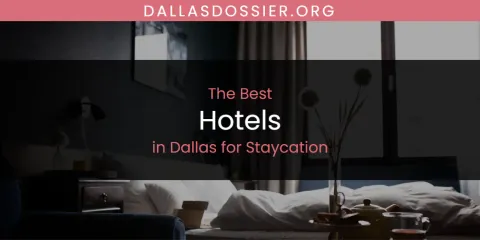 Best Hotels in Dallas for Staycation: Complete Guide