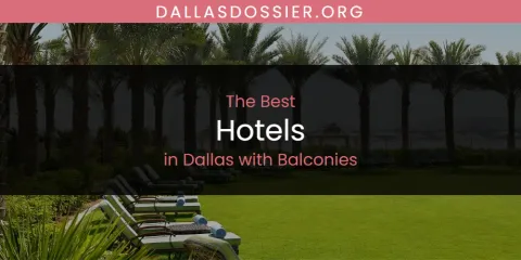 The Absolute Best Hotels in Dallas with Balconies