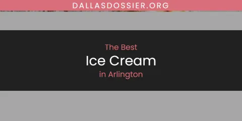 The Top-Rated Ice Cream in Arlington