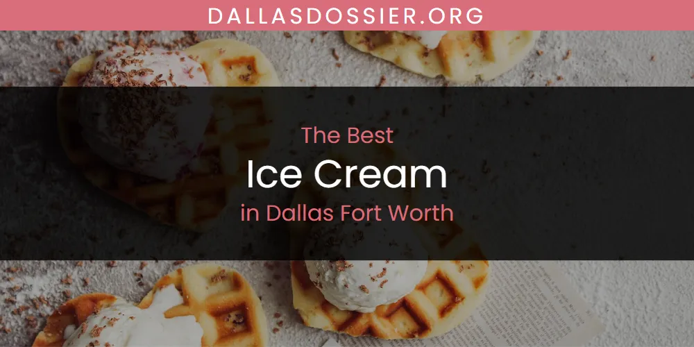 The Absolute Best Ice Cream in Dallas Fort Worth  [Updated 2025]